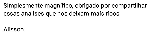 Simplesmente magnífico, obrigado por compartilhar essas analises que nos deixam mais ricos. (Alisson)