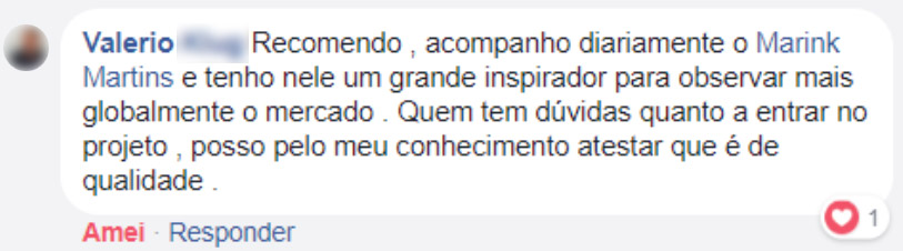 Recomendo, acompanho diariamente o Marink Martins e tenho nele um grande inspirador para observar mais globalmente o mercado. Quem tem dúvidas quanto a entrar no projeto, posso pelo meu conhecimento atestar que é de qualidade. (Valerio)