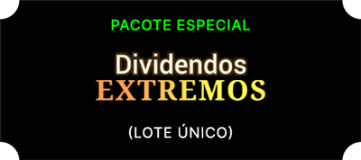 Pacote Especial - Dividendos Extremos (Lote único)